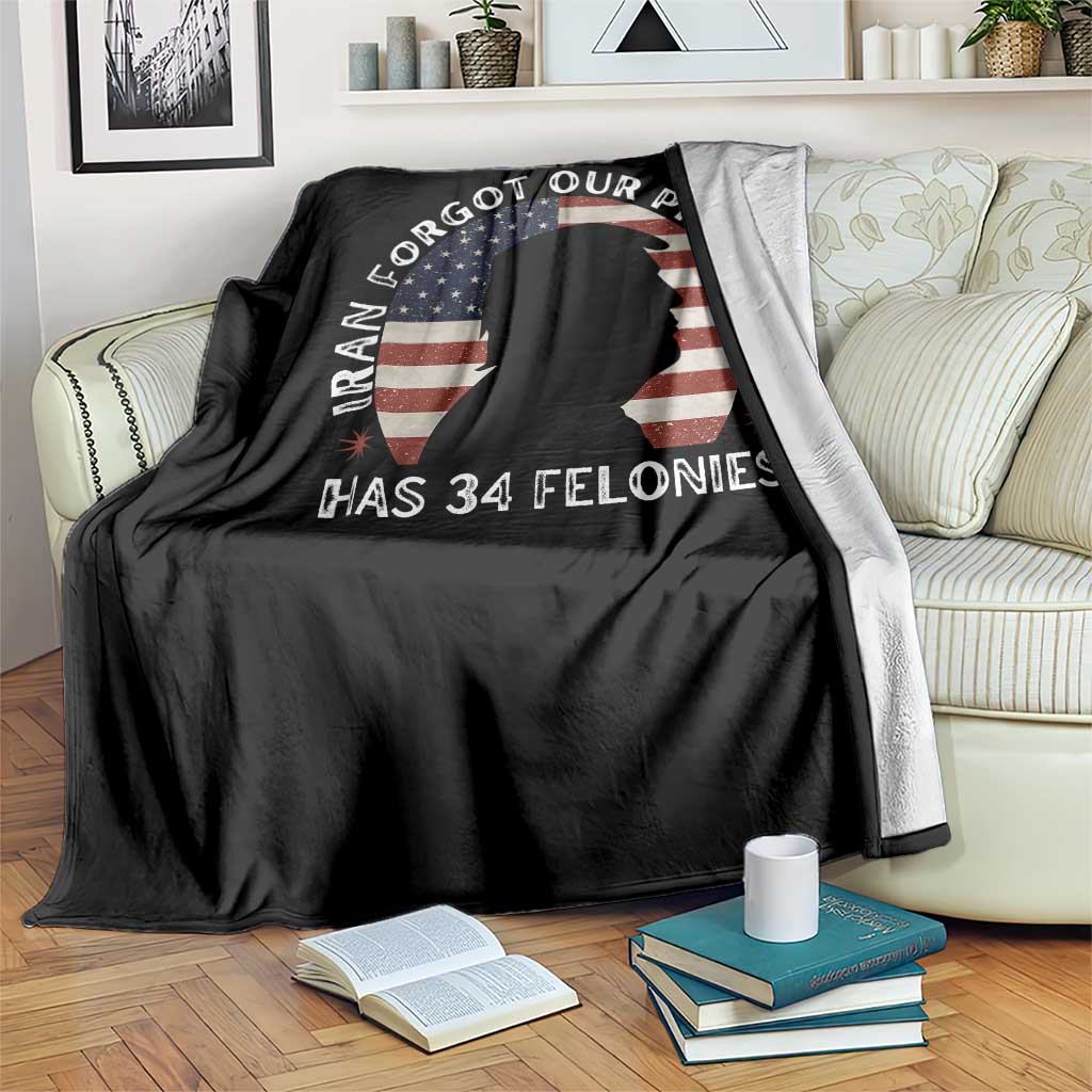 Iran Forgot Our President Has 34 Felonies Throw Blanket Funny Political Satire Patriotic