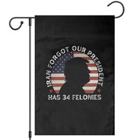 Iran Forgot Our President Has 34 Felonies Garden Flag Funny Political Satire Patriotic