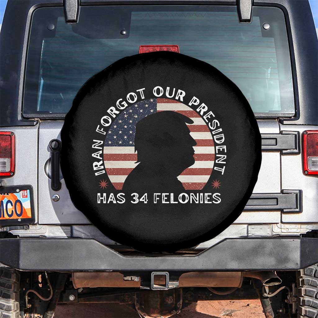 Iran Forgot Our President Has 34 Felonies Spare Tire Cover Funny Political Satire Patriotic