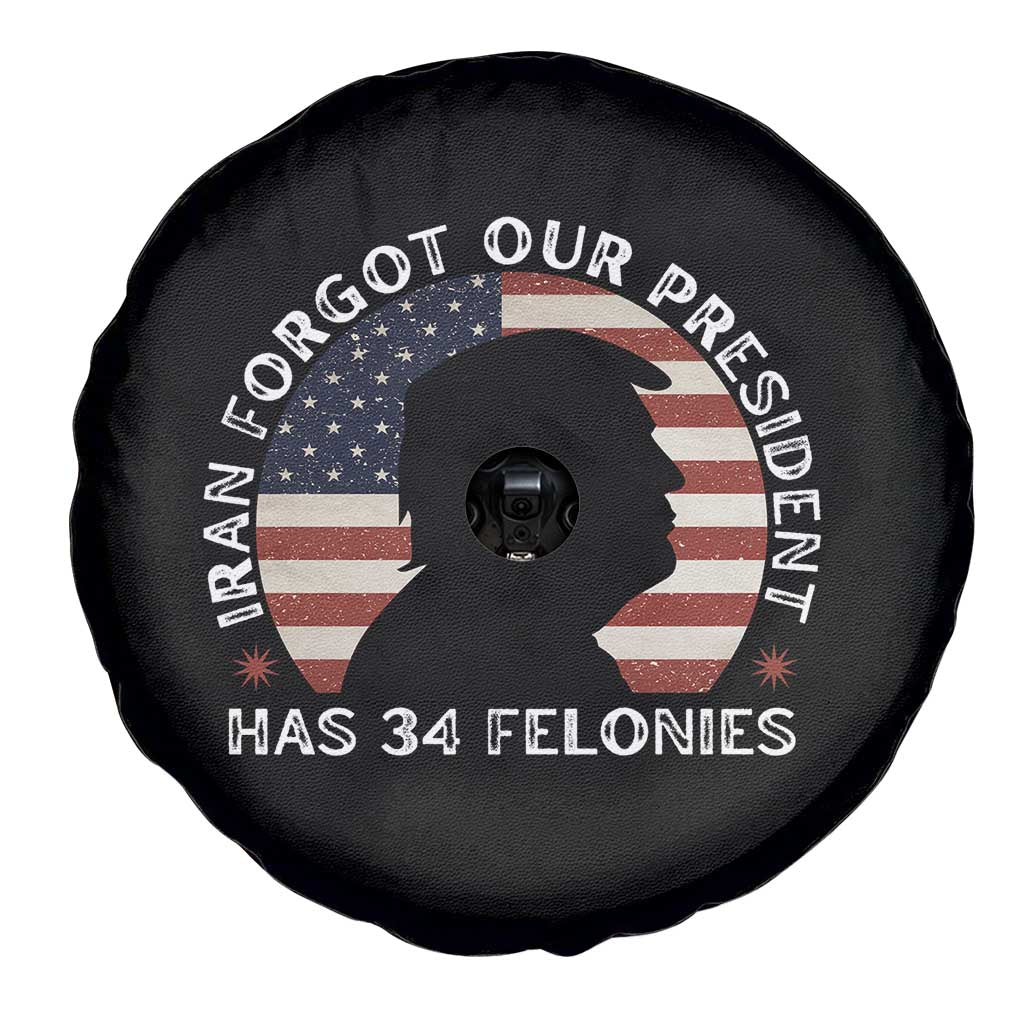 Iran Forgot Our President Has 34 Felonies Spare Tire Cover Funny Political Satire Patriotic