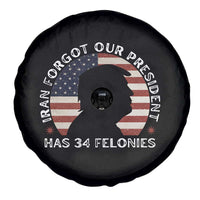 Iran Forgot Our President Has 34 Felonies Spare Tire Cover Funny Political Satire Patriotic