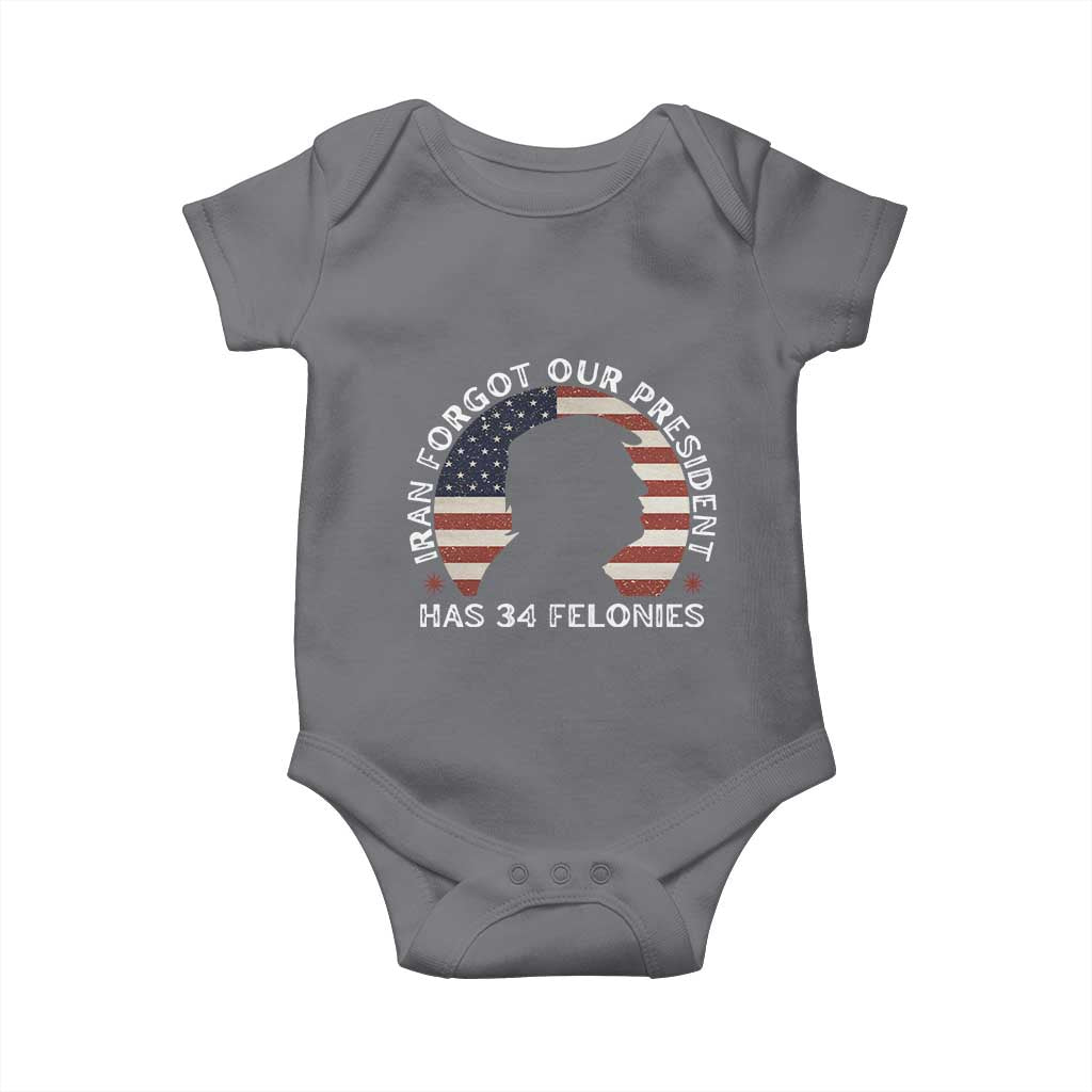 Iran Forgot Our President Has 34 Felonies Baby Onesie Funny Political Satire Patriotic
