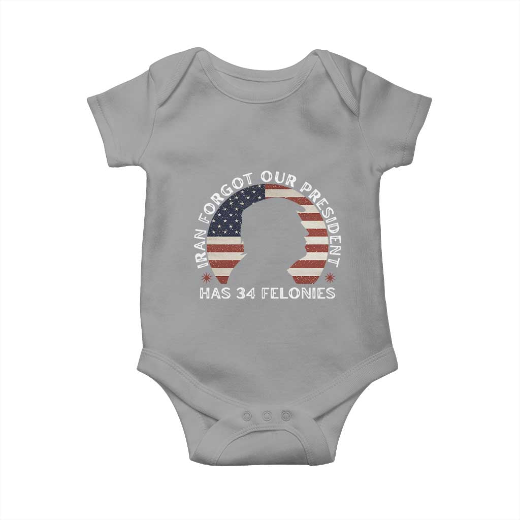 Iran Forgot Our President Has 34 Felonies Baby Onesie Funny Political Satire Patriotic