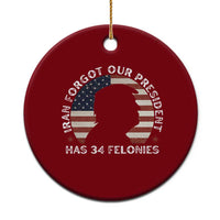 Iran Forgot Our President Has 34 Felonies Ceramic Ornament Funny Political Satire Patriotic