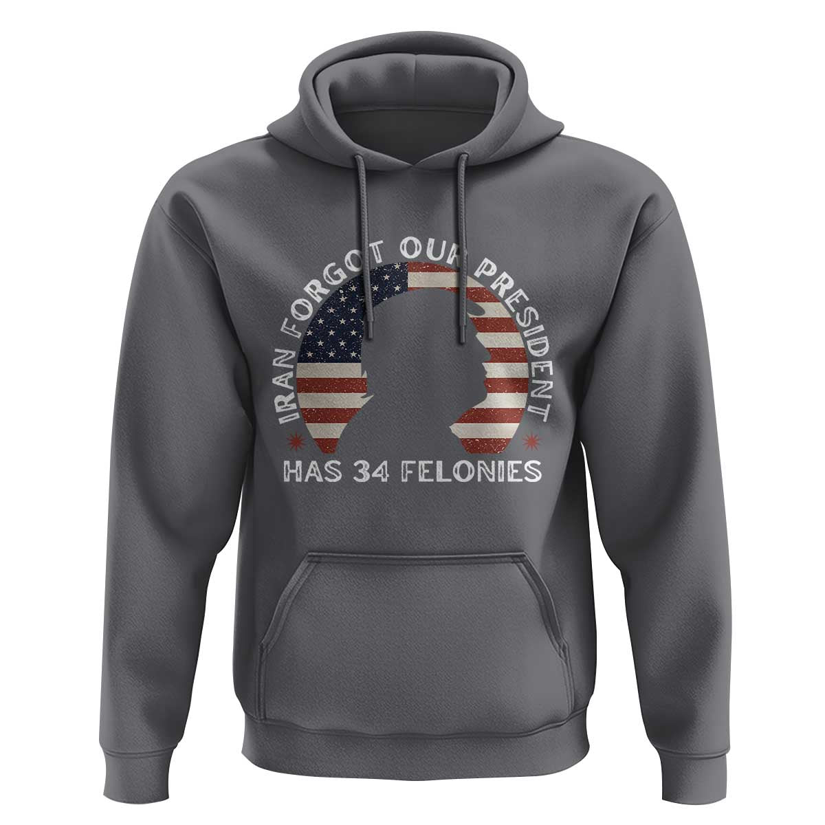 Iran Forgot Our President Has 34 Felonies Hoodie Funny Political Satire Patriotic