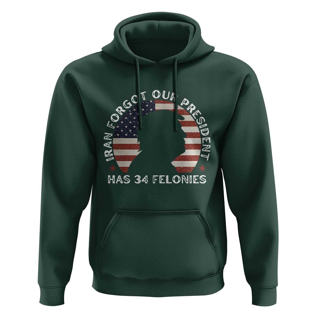 Iran Forgot Our President Has 34 Felonies Hoodie Funny Political Satire Patriotic