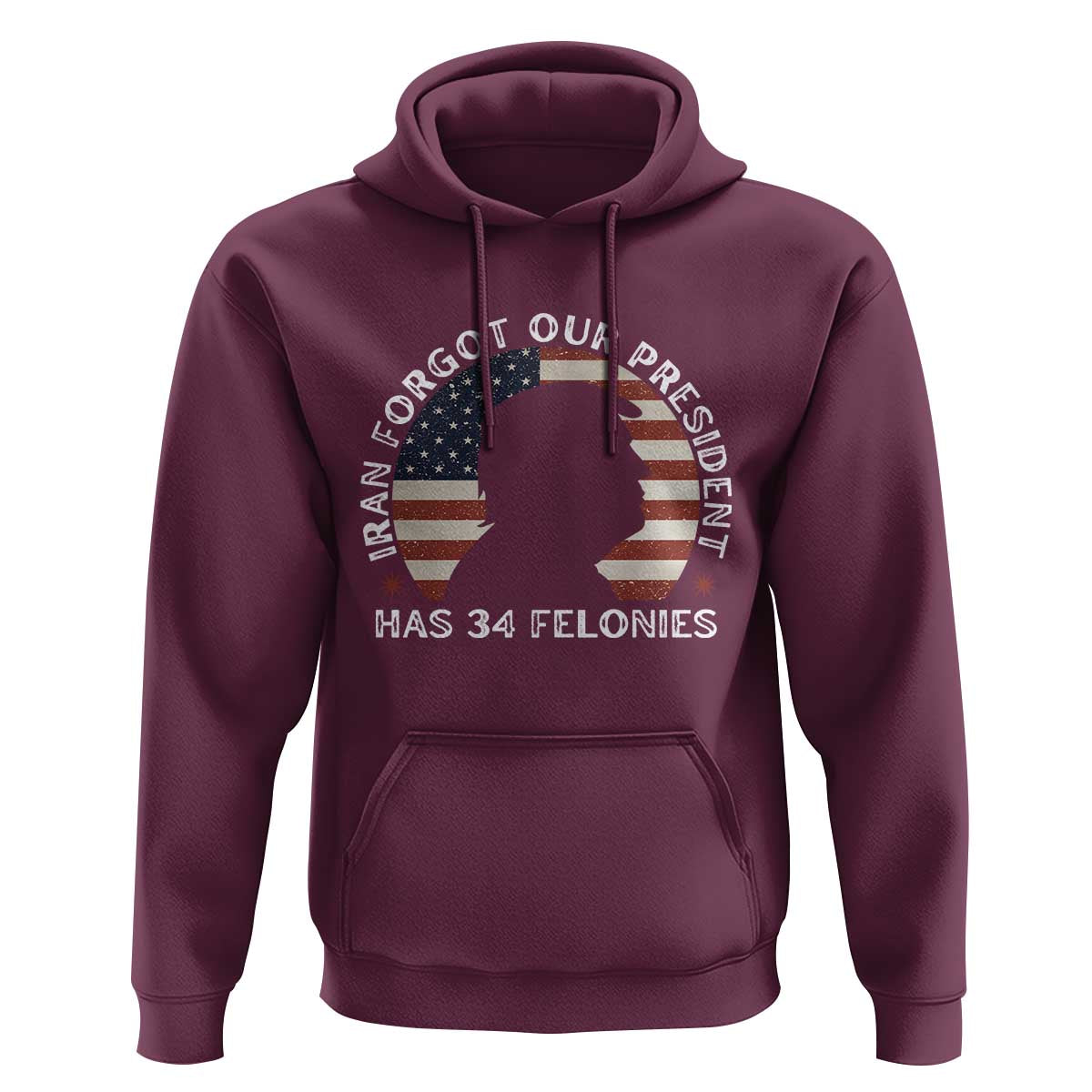 Iran Forgot Our President Has 34 Felonies Hoodie Funny Political Satire Patriotic
