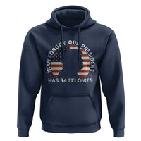 Iran Forgot Our President Has 34 Felonies Hoodie Funny Political Satire Patriotic