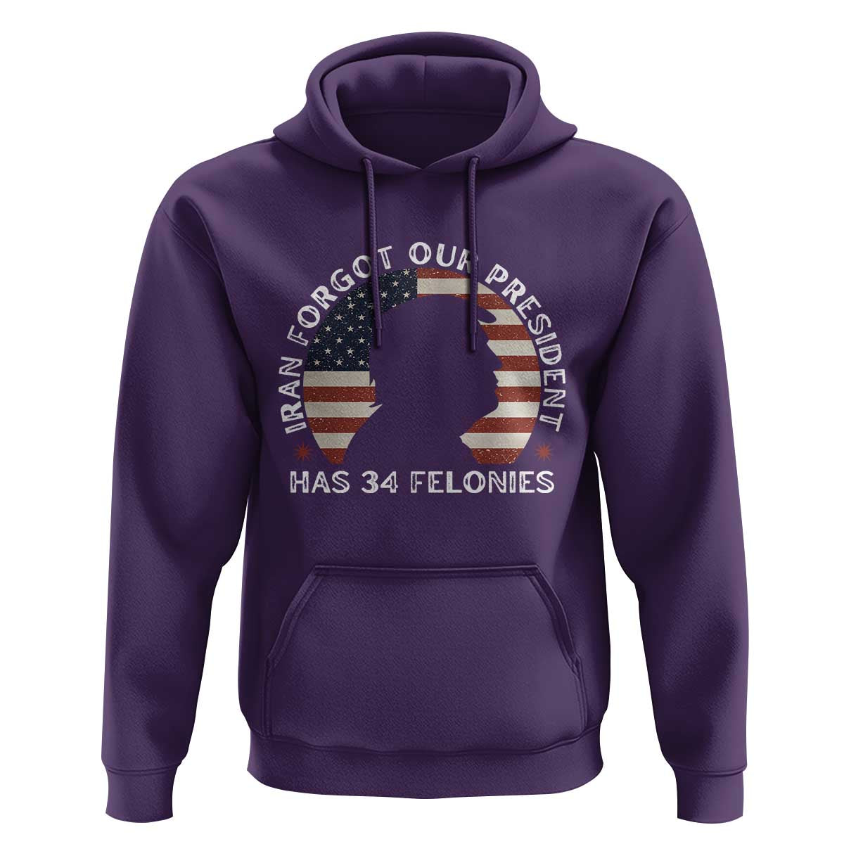 Iran Forgot Our President Has 34 Felonies Hoodie Funny Political Satire Patriotic