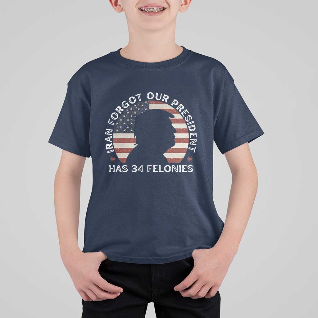 Iran Forgot Our President Has 34 Felonies T Shirt For Kid Funny Political Satire Patriotic