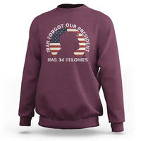 Iran Forgot Our President Has 34 Felonies Sweatshirt Funny Political Satire Patriotic