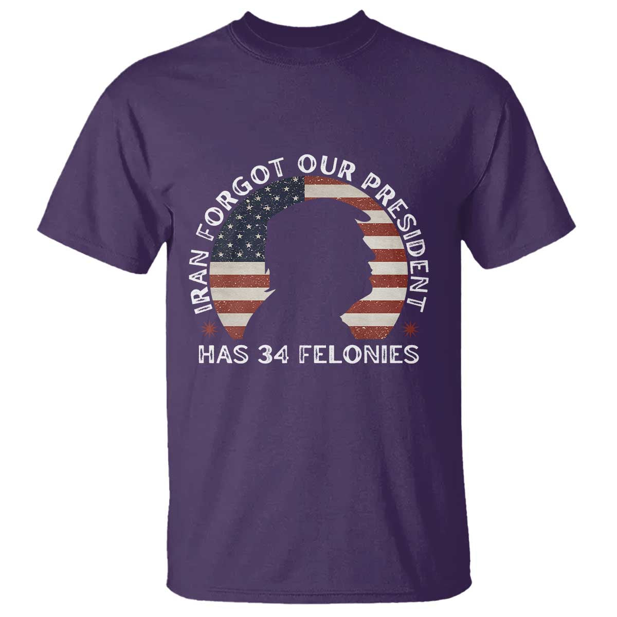 Iran Forgot Our President Has 34 Felonies T Shirt Funny Political Satire Patriotic