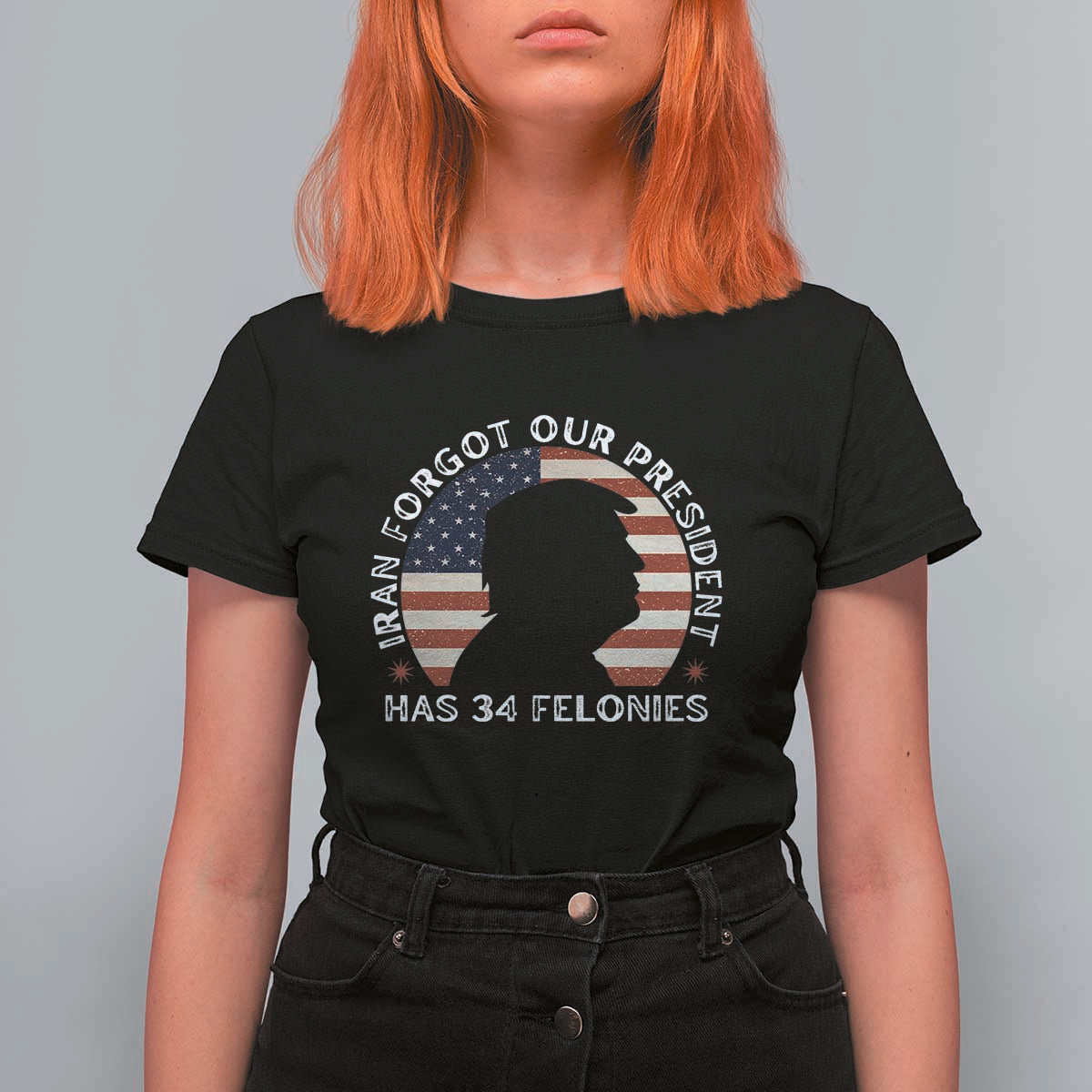 Iran Forgot Our President Has 34 Felonies T Shirt For Women Funny Political Satire Patriotic