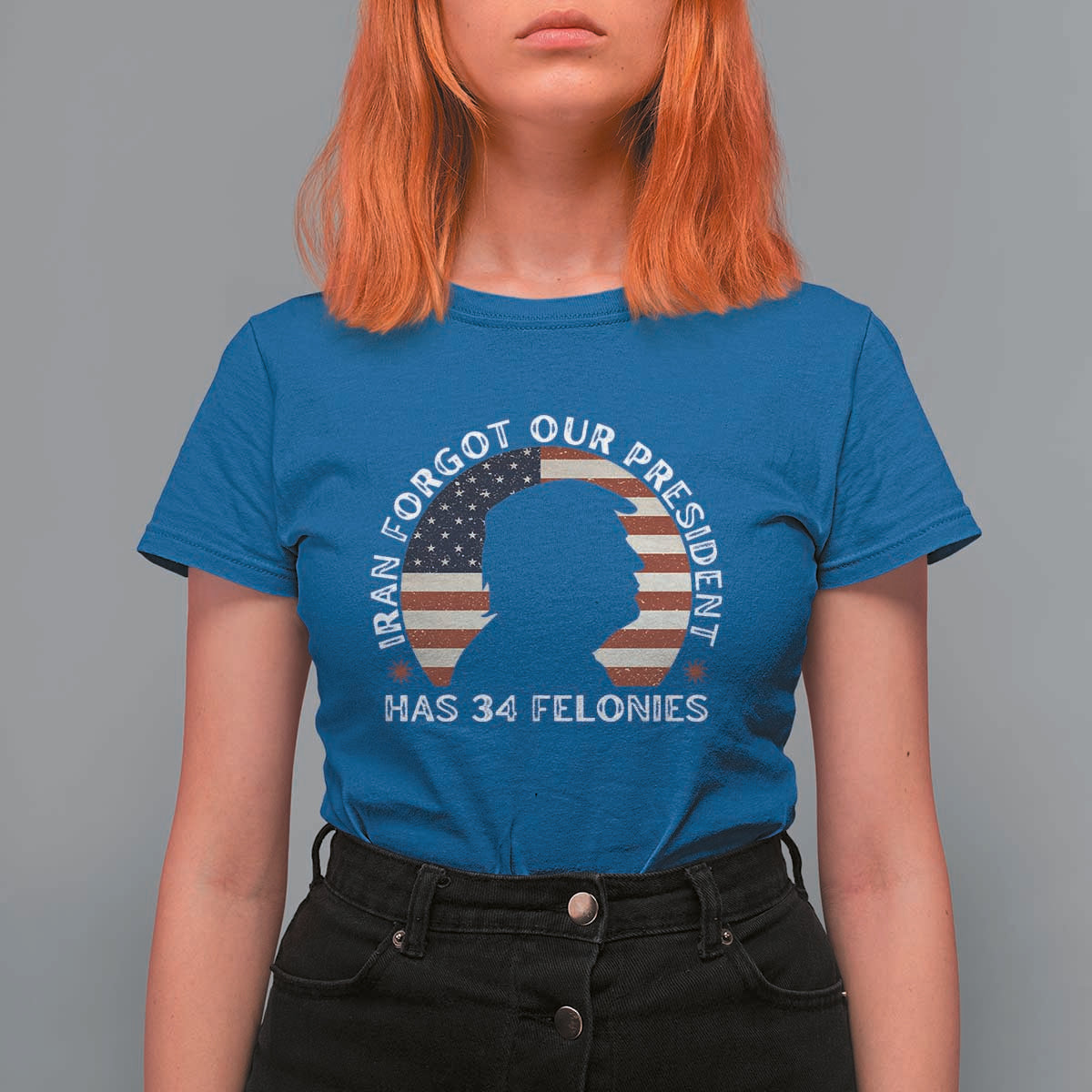 Iran Forgot Our President Has 34 Felonies T Shirt For Women Funny Political Satire Patriotic