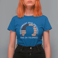 Iran Forgot Our President Has 34 Felonies T Shirt For Women Funny Political Satire Patriotic
