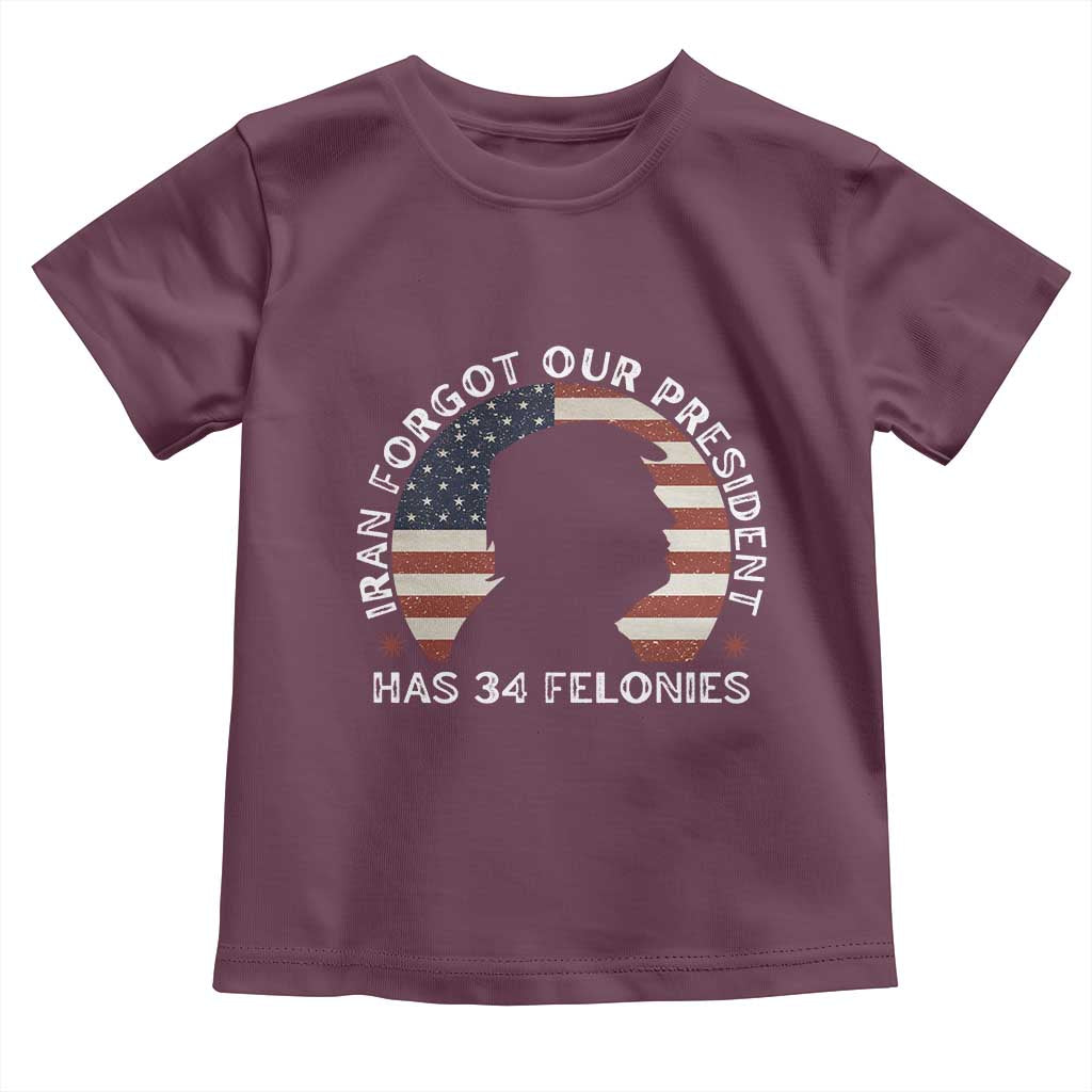 Iran Forgot Our President Has 34 Felonies Toddler T Shirt Funny Political Satire Patriotic