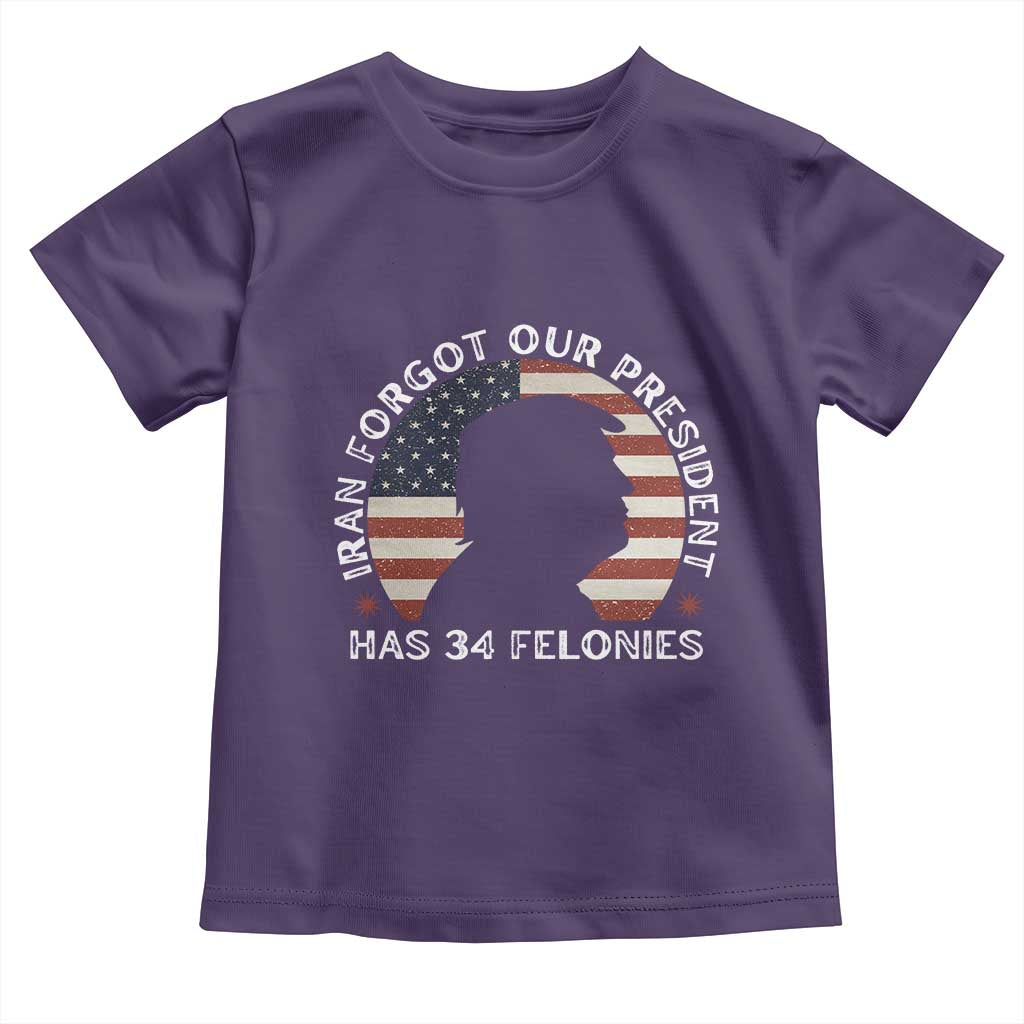 Iran Forgot Our President Has 34 Felonies Toddler T Shirt Funny Political Satire Patriotic