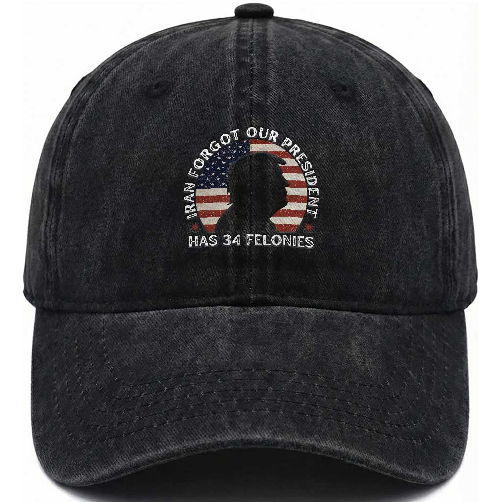 Iran Forgot Our President Has 34 Felonies Washed Cotton Baseball Cap Funny Political Satire Patriotic