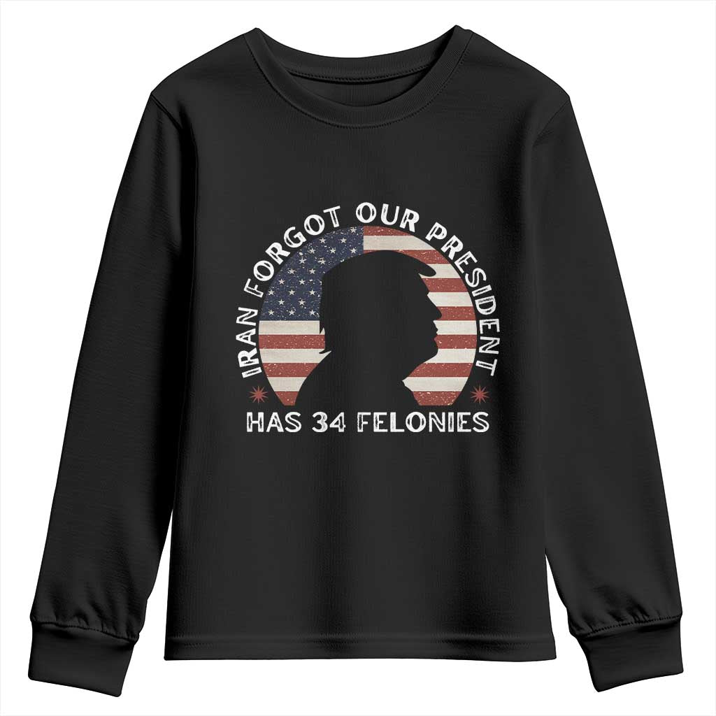 Iran Forgot Our President Has 34 Felonies Youth Sweatshirt Funny Political Satire Patriotic