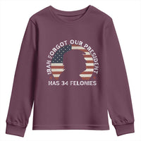 Iran Forgot Our President Has 34 Felonies Youth Sweatshirt Funny Political Satire Patriotic