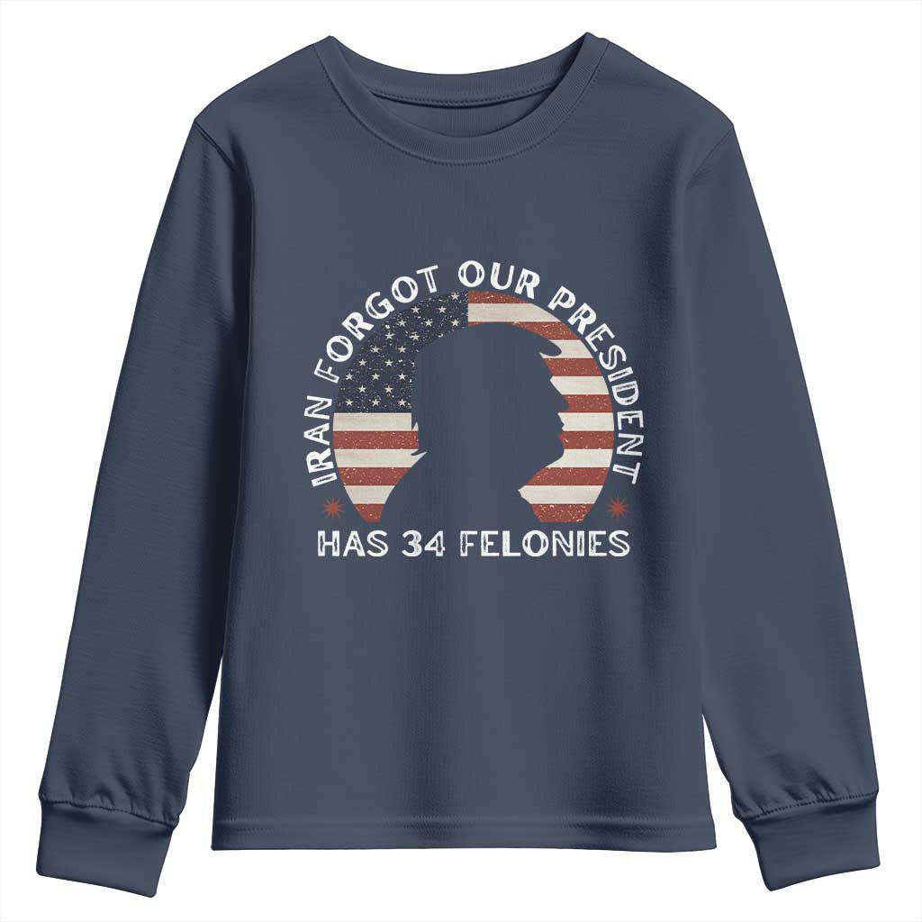 Iran Forgot Our President Has 34 Felonies Youth Sweatshirt Funny Political Satire Patriotic