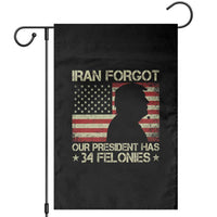 Iran Forgot Our President Has 34 Felonies Garden Flag Funny Political Satire Patriotic Flag