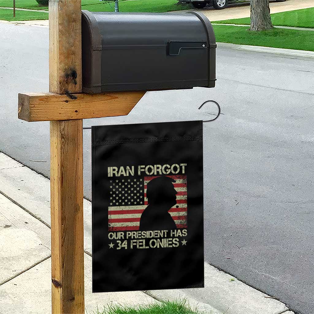 Iran Forgot Our President Has 34 Felonies Garden Flag Funny Political Satire Patriotic Flag