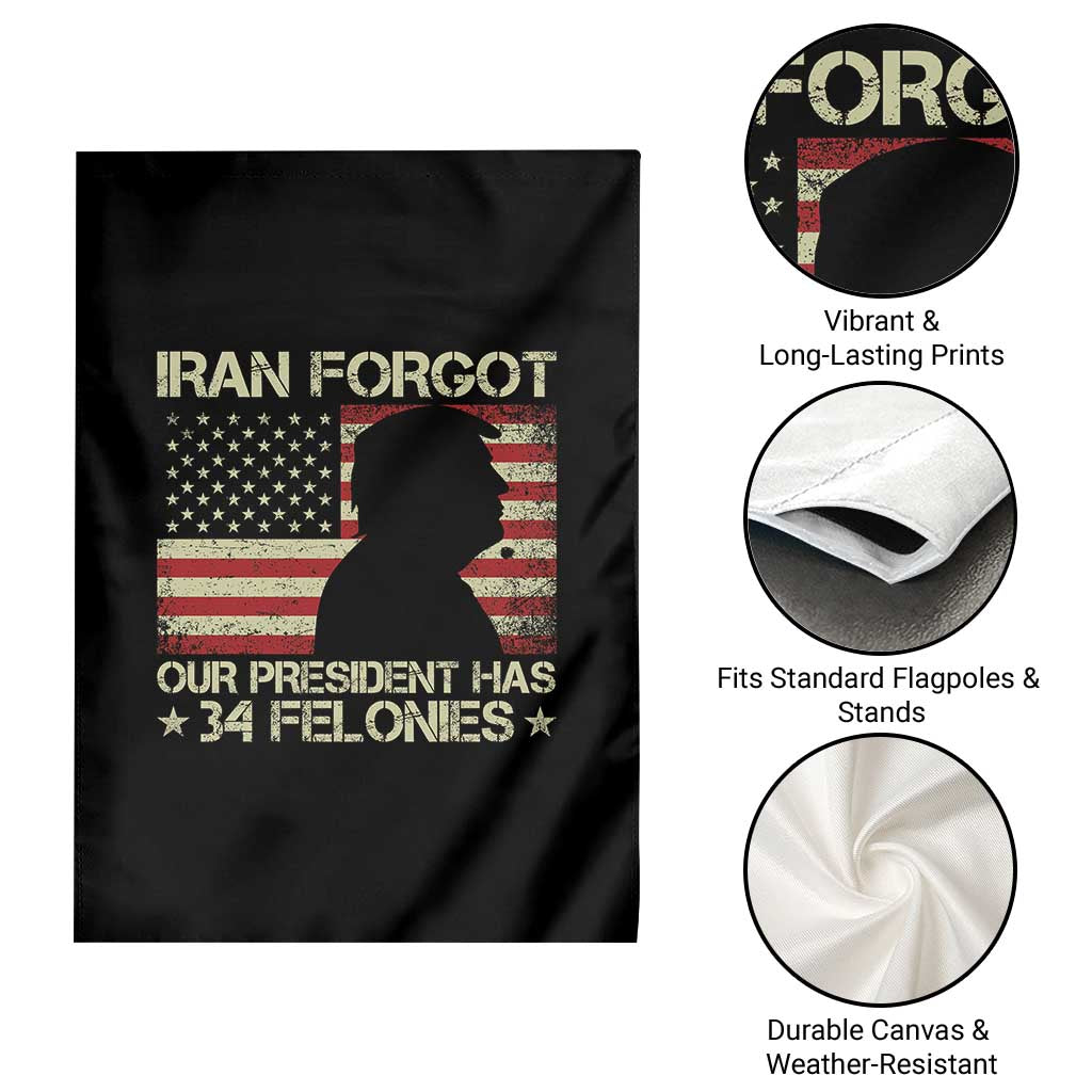 Iran Forgot Our President Has 34 Felonies Garden Flag Funny Political Satire Patriotic Flag