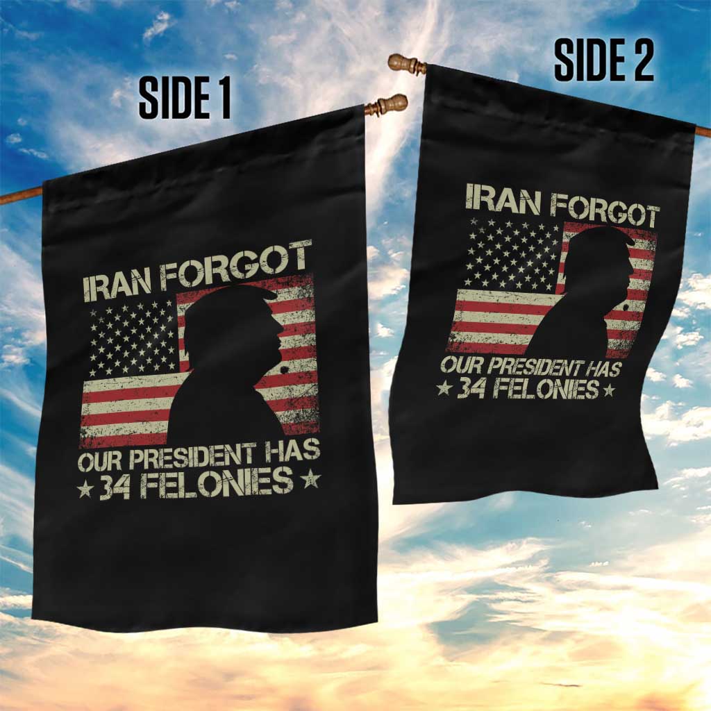 Iran Forgot Our President Has 34 Felonies Garden Flag Funny Political Satire Patriotic Flag