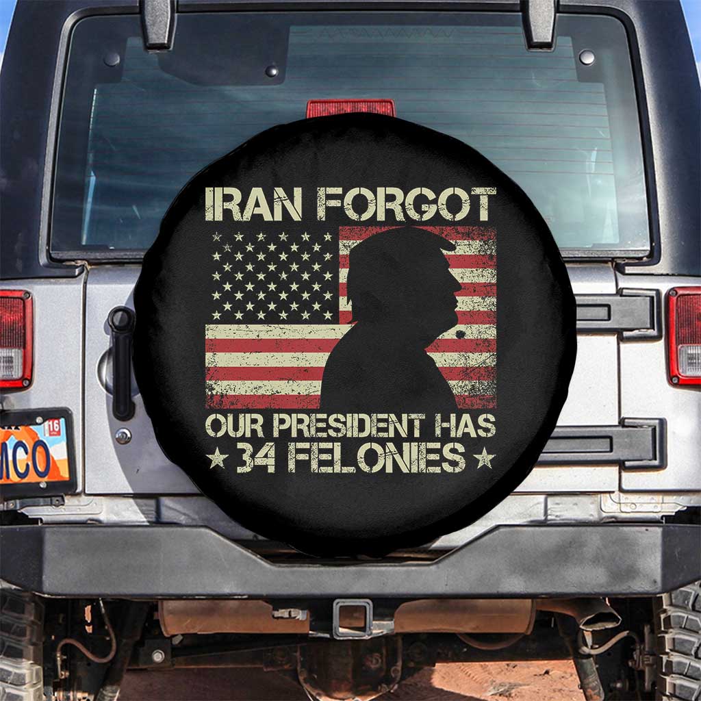 Iran Forgot Our President Has 34 Felonies Spare Tire Cover Funny Political Satire Patriotic Flag