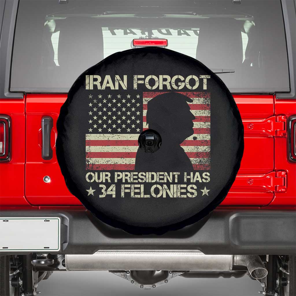 Iran Forgot Our President Has 34 Felonies Spare Tire Cover Funny Political Satire Patriotic Flag