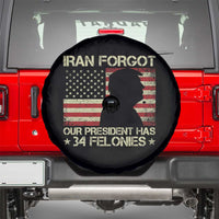 Iran Forgot Our President Has 34 Felonies Spare Tire Cover Funny Political Satire Patriotic Flag