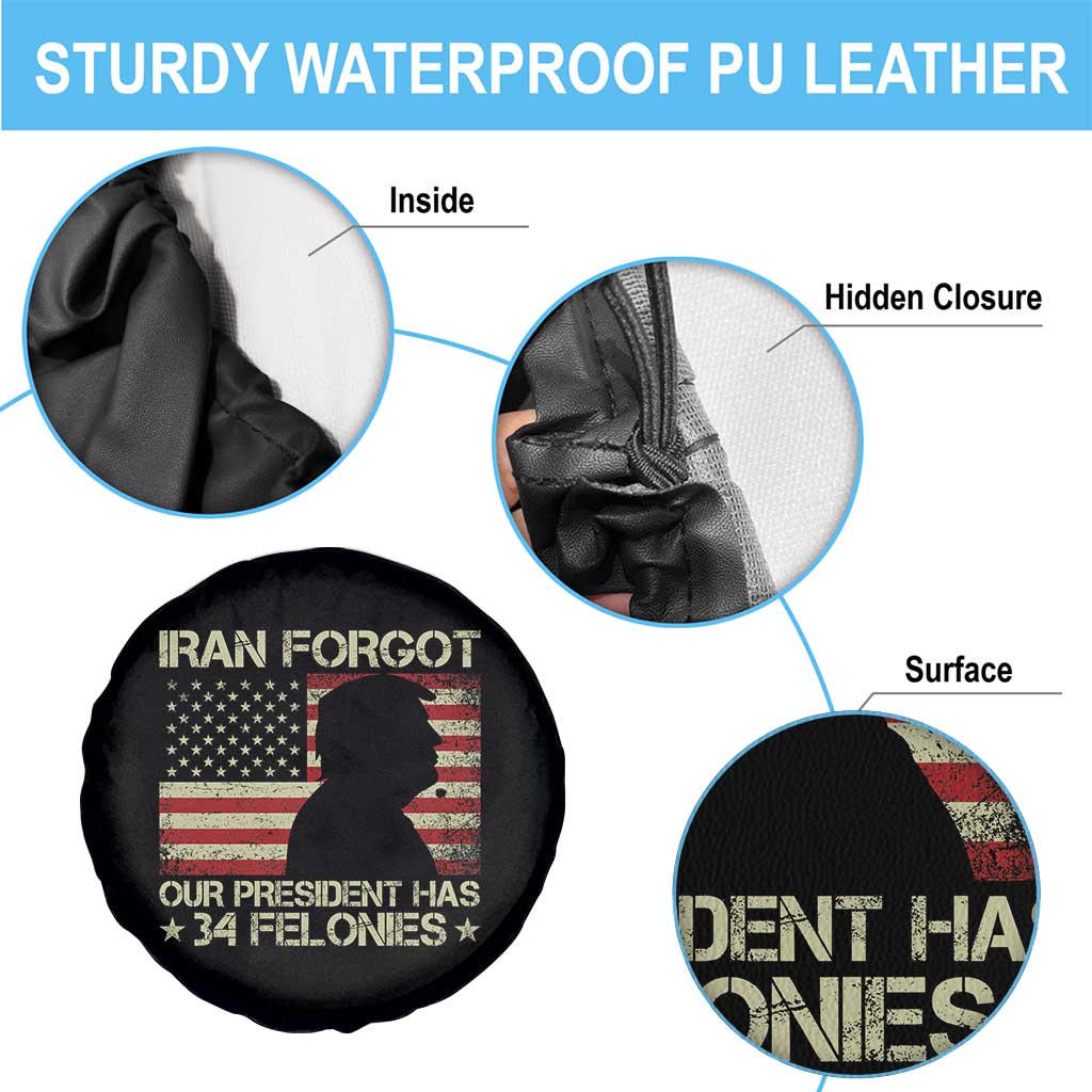 Iran Forgot Our President Has 34 Felonies Spare Tire Cover Funny Political Satire Patriotic Flag