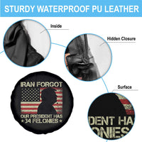 Iran Forgot Our President Has 34 Felonies Spare Tire Cover Funny Political Satire Patriotic Flag