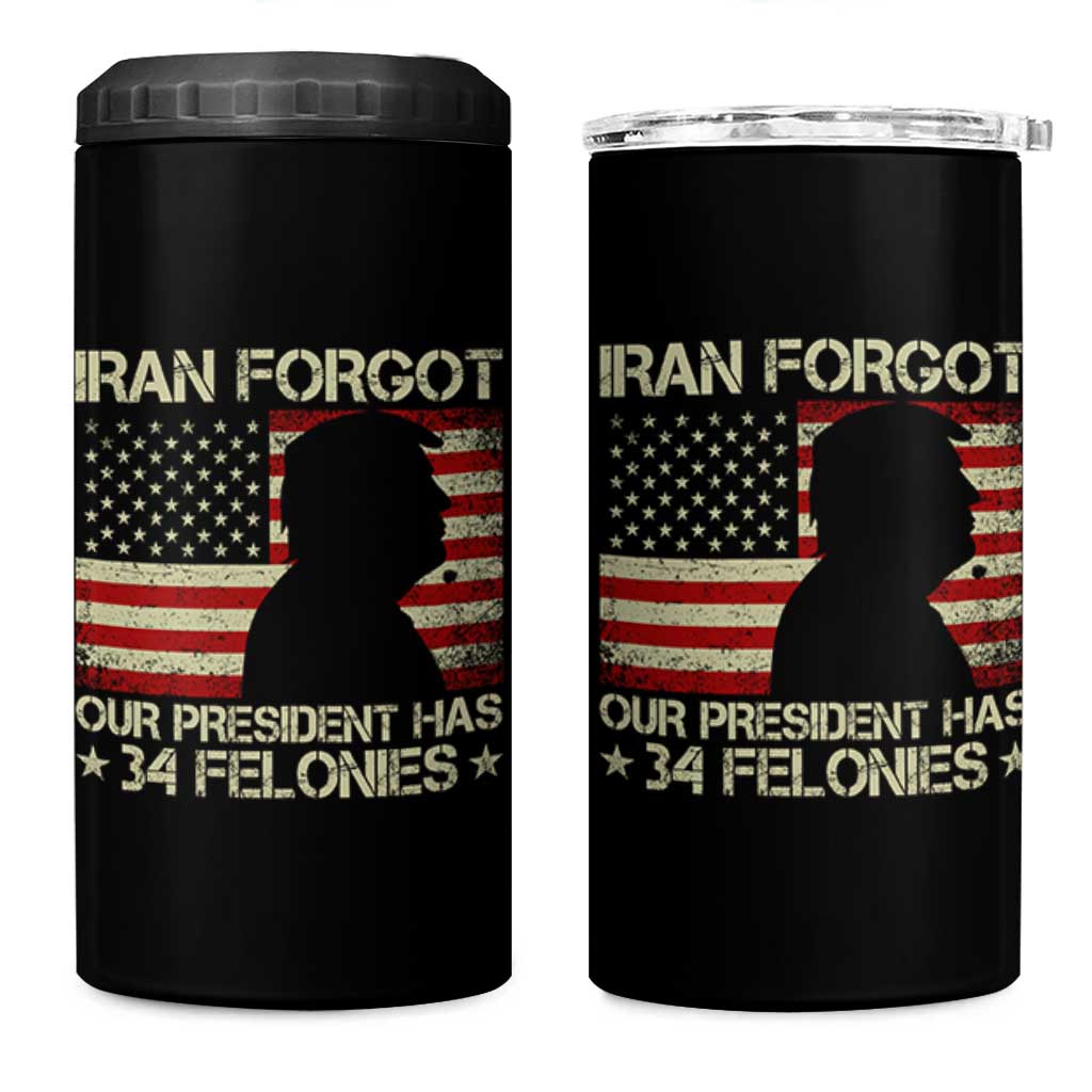 Iran Forgot Our President Has 34 Felonies 4 in 1 Can Cooler Tumbler Funny Political Satire Patriotic Flag