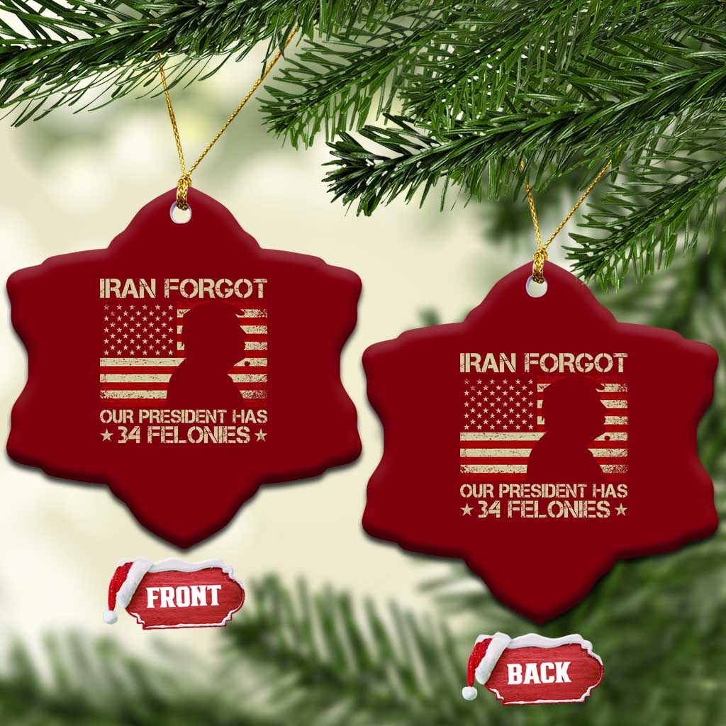 Iran Forgot Our President Has 34 Felonies Ceramic Ornament Funny Political Satire Patriotic Flag