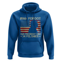 Iran Forgot Our President Has 34 Felonies Hoodie Funny Political Satire Patriotic Flag