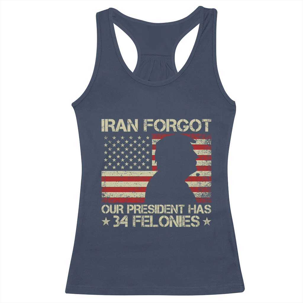 Iran Forgot Our President Has 34 Felonies Racerback Tank Top Funny Political Satire Patriotic Flag