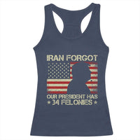 Iran Forgot Our President Has 34 Felonies Racerback Tank Top Funny Political Satire Patriotic Flag