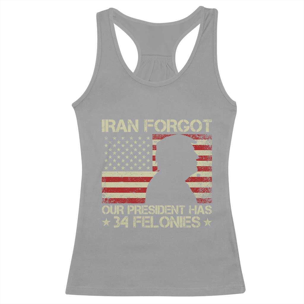 Iran Forgot Our President Has 34 Felonies Racerback Tank Top Funny Political Satire Patriotic Flag