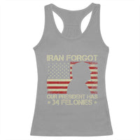 Iran Forgot Our President Has 34 Felonies Racerback Tank Top Funny Political Satire Patriotic Flag