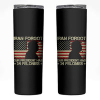 Iran Forgot Our President Has 34 Felonies Skinny Tumbler Funny Political Satire Patriotic Flag