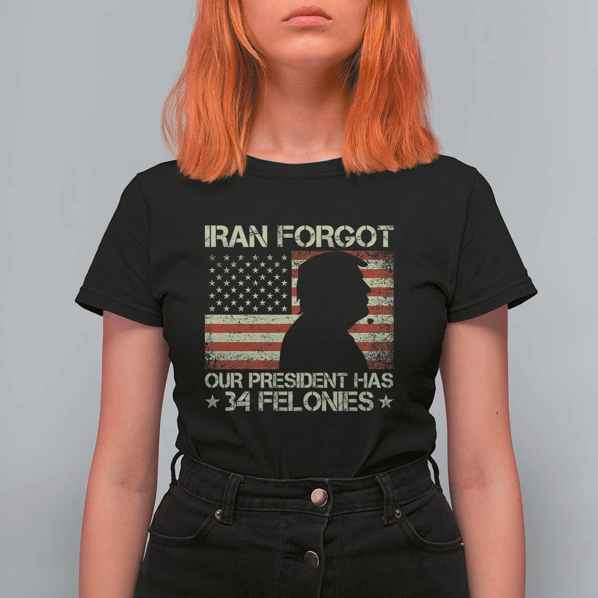 Iran Forgot Our President Has 34 Felonies T Shirt For Women Funny Political Satire Patriotic Flag