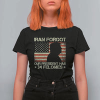 Iran Forgot Our President Has 34 Felonies T Shirt For Women Funny Political Satire Patriotic Flag