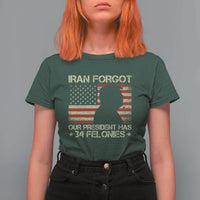 Iran Forgot Our President Has 34 Felonies T Shirt For Women Funny Political Satire Patriotic Flag