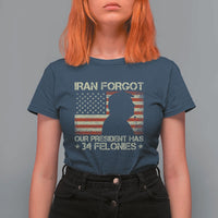 Iran Forgot Our President Has 34 Felonies T Shirt For Women Funny Political Satire Patriotic Flag