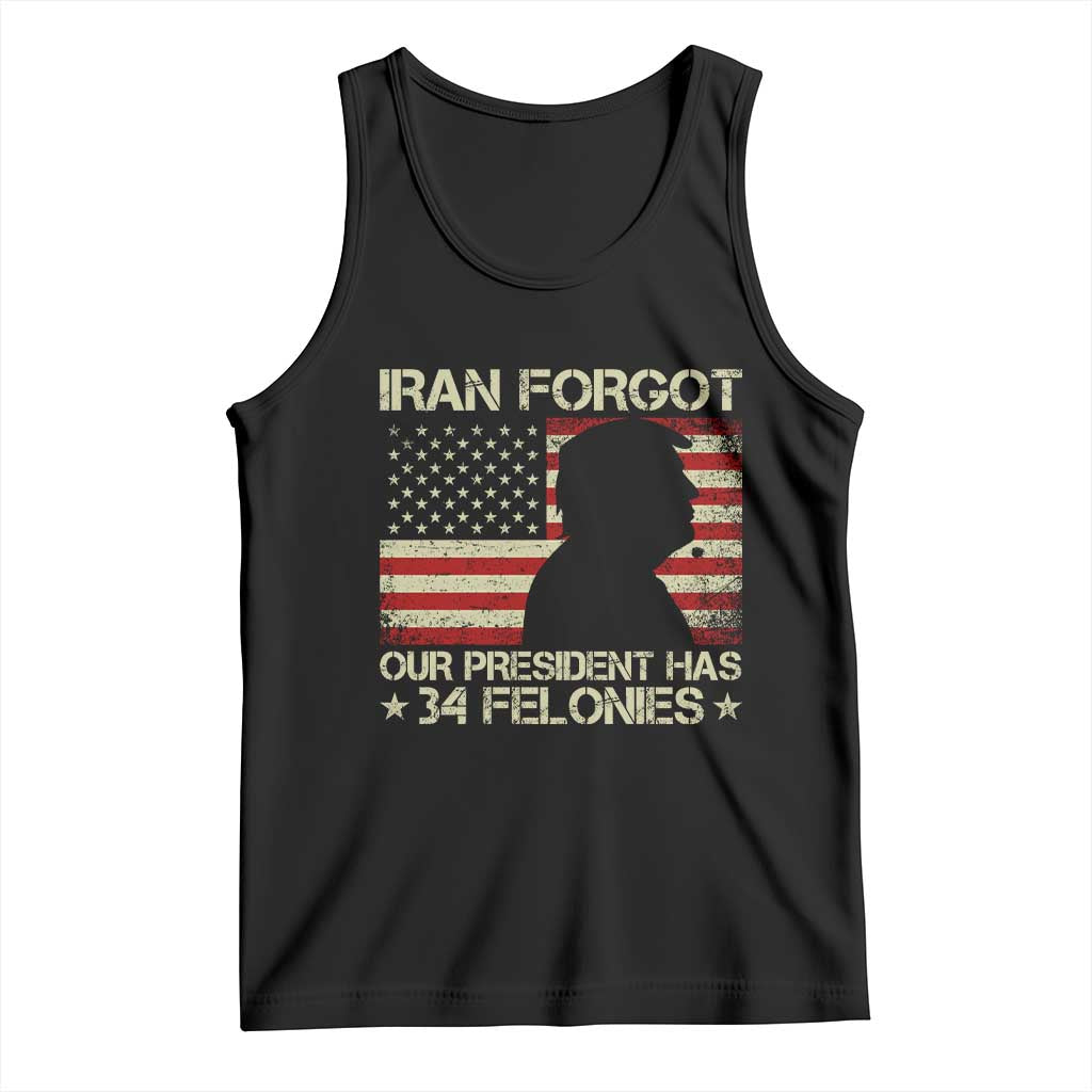 Iran Forgot Our President Has 34 Felonies Tank Top Funny Political Satire Patriotic Flag