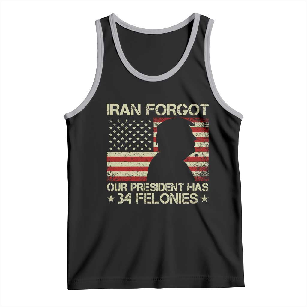 Iran Forgot Our President Has 34 Felonies Tank Top Funny Political Satire Patriotic Flag