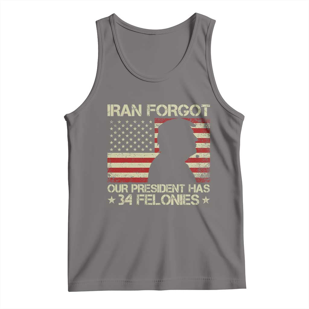 Iran Forgot Our President Has 34 Felonies Tank Top Funny Political Satire Patriotic Flag