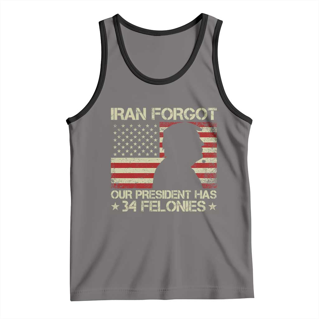 Iran Forgot Our President Has 34 Felonies Tank Top Funny Political Satire Patriotic Flag